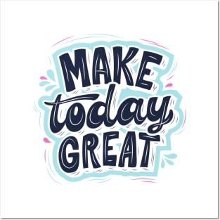 MAKE TODAY GREAT Posters and Art